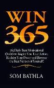 Win 365: 365 Daily Best Motivational Quotes to Inspire You Take Action, Reclaim Your Power and Become the Best Version of Yours
