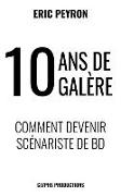 10 ANS de Galère: Comment Devenir Scénariste de Bd