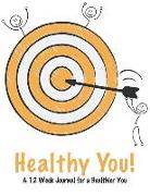 Healthy You!: A 12 Week Journal for a Healthier You