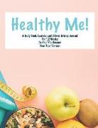 Healthy Me!: A Daily Food, Exercise and Water Intake Journal for 12 Weeks to Help You Become Your Best Version