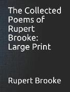 The Collected Poems of Rupert Brooke: Large Print