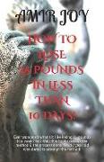 How to Lose 25 Pounds in Less Than 10 Days!: Ever Wondered What's It Like Losing 25 Pounds in a Week? No? Well This Books Reveals the Method & the Pro