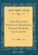 Farm Building Surveys in Wisconsin, Kansas, Georgia, and Illinois (Classic Reprint)