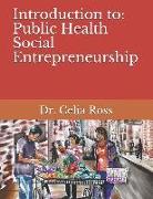 Introduction to: Public Health Social Entrepreneurship: A Health Science / Public Health Storytime Textbook with Dr. Celia Ross