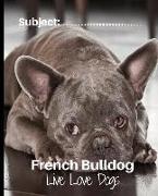 French Bulldog - Live Love Dogs!: Composition Notebook for Dog Lovers