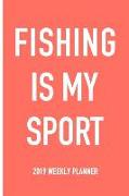 Fishing Is My Sport: A 6x9 Inch Matte Softcover 2019 Weekly Diary Planner with 53 Pages