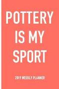 Pottery Is My Sport: A 6x9 Inch Matte Softcover 2019 Weekly Diary Planner with 53 Pages