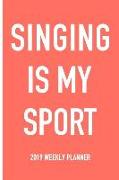 Singing Is My Sport: A 6x9 Inch Matte Softcover 2019 Weekly Diary Planner with 53 Pages