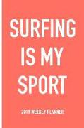 Surfing Is My Sport: A 6x9 Inch Matte Softcover 2019 Weekly Diary Planner with 53 Pages
