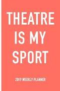 Theatre Is My Sport: A 6x9 Inch Matte Softcover 2019 Weekly Diary Planner with 53 Pages