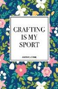 Crafting Is My Sport: A 6x9 Inch Matte Softcover 2019 Weekly Diary Planner with 53 Pages and a Navy Blue Floral Patter Cover