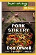 Pork Stir Fry: Over 70 Quick & Easy Gluten Free Low Cholesterol Whole Foods Recipes Full of Antioxidants & Phytochemicals