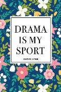 Drama Is My Sport: A 6x9 Inch Matte Softcover 2019 Weekly Diary Planner with 53 Pages and a Navy Blue Floral Patter Cover