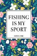 Fishing Is My Sport: A 6x9 Inch Matte Softcover 2019 Weekly Diary Planner with 53 Pages and a Navy Blue Floral Patter Cover