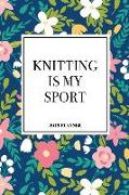 Knitting Is My Sport: A 6x9 Inch Matte Softcover 2019 Weekly Diary Planner with 53 Pages and a Navy Blue Floral Patter Cover
