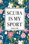 Scuba Is My Sport: A 6x9 Inch Matte Softcover 2019 Weekly Diary Planner with 53 Pages and a Navy Blue Floral Patter Cover