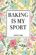 Baking Is My Sport: A 6x9 Inch Matte Softcover 2019 Weekly Diary Planner with 53 Pages and a Floral Patter Cover