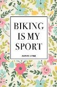 Biking Is My Sport: A 6x9 Inch Matte Softcover 2019 Weekly Diary Planner with 53 Pages and a Floral Patter Cover