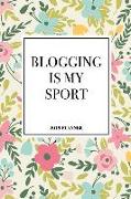 Blogging Is My Sport: A 6x9 Inch Matte Softcover 2019 Weekly Diary Planner with 53 Pages and a Floral Patter Cover