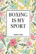 Boxing Is My Sport: A 6x9 Inch Matte Softcover 2019 Weekly Diary Planner with 53 Pages and a Floral Patter Cover