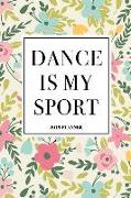 Dance Is My Sport: A 6x9 Inch Matte Softcover 2019 Weekly Diary Planner with 53 Pages and a Floral Patter Cover