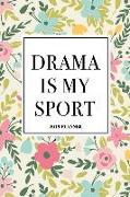 Drama Is My Sport: A 6x9 Inch Matte Softcover 2019 Weekly Diary Planner with 53 Pages and a Floral Patter Cover