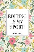 Editing Is My Sport: A 6x9 Inch Matte Softcover 2019 Weekly Diary Planner with 53 Pages and a Floral Patter Cover