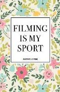 Filming Is My Sport: A 6x9 Inch Matte Softcover 2019 Weekly Diary Planner with 53 Pages and a Floral Patter Cover