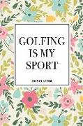 Golfing Is My Sport: A 6x9 Inch Matte Softcover 2019 Weekly Diary Planner with 53 Pages and a Floral Patter Cover