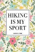 Hiking Is My Sport: A 6x9 Inch Matte Softcover 2019 Weekly Diary Planner with 53 Pages and a Floral Patter Cover