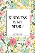 Kindness Is My Sport: A 6x9 Inch Matte Softcover 2019 Weekly Diary Planner with 53 Pages and a Floral Patter Cover