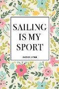Sailing Is My Sport: A 6x9 Inch Matte Softcover 2019 Weekly Diary Planner with 53 Pages and a Floral Patter Cover