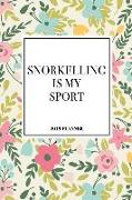 Snorkelling Is My Sport: A 6x9 Inch Matte Softcover 2019 Weekly Diary Planner with 53 Pages and a Floral Patter Cover