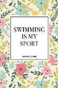 Swimming Is My Sport: A 6x9 Inch Matte Softcover 2019 Weekly Diary Planner with 53 Pages and a Floral Patter Cover
