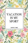 Vacation Is My Sport: A 6x9 Inch Matte Softcover 2019 Weekly Diary Planner with 53 Pages and a Floral Patter Cover