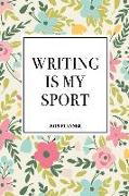 Writing Is My Sport: A 6x9 Inch Matte Softcover 2019 Weekly Diary Planner with 53 Pages and a Floral Patter Cover
