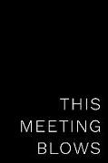 This Meeting Blows: 6x9 110-Page Blank Lined Journal Office Gag Gift