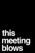 This Meeting Blows: 6x9 110-Page Blank Lined Journal Manager Gag Gift