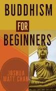 Buddhism for Beginners: An Introductive Guide to the Principles of Buddhism