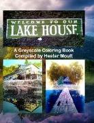 Welcome to Our Lake House: A Greyscale Coloring Book