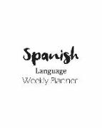 Spanish Language Weekly Planner: Track and Plan Your Spanish Weekly, Practice Tracker Planning Notebook Personal Journal Lesson Learning