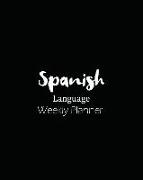 Spanish Language Weekly Planner: Track and Plan Your Spanish Weekly, Practice Tracker Planning Notebook Personal Journal Lesson Learning