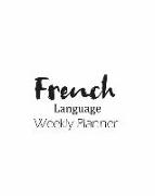 French Language Weekly Planner: Track and Plan Your French Weekly, Practice Tracker Planning Notebook Personal Journal Lesson Learning