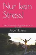 Nur Kein Stress!: Wege Aus Dem Stress in Ein Selbstbestimmtes Und Freies Leben