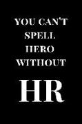 You Can't Spell Hero Without HR: HR Gag Gift Notebook Journal