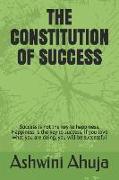 The Constitution of Success: Success Is Not the Key to Happiness. Happiness Is the Key to Success. If You Love What You Are Doing, You Will Be Succ