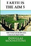 Earth Is the Aim 5: The Indo-Europeans Colour Printing
