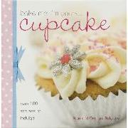 Bake Me I'm Yours... Cupcake: Over 100 Excuses to Indulge