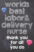 Worlds Best Labor & Delivery Nurse Thank You for All You Do: Registered Nurse, Notebook Lined Journal 120 Page