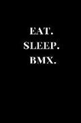 Eat. Sleep. Bmx.: Lined Notebook Journal